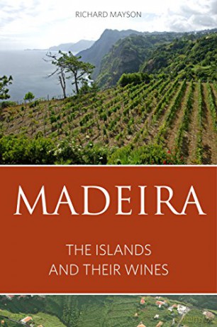 Madeira: The Islands and Their Wines 2016 (Classic Wine Library) (The Infinite Ideas Classic Wine Library) - Richard Mayson [KSIĄŻKA]
