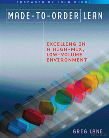 Made-to-Order Lean: Excelling in a High-Mix, Low-Volume Environment - John Shook [KSIĄŻKA]