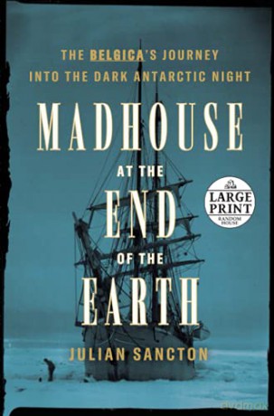 Madhouse at the End of the Earth (Random House Large Print) - Julian Sancton [KSIĄŻKA]