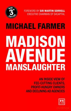 Madison Avenue Manslaughter: An Inside View of Fee-Cutting Clients, Profit-Hungry Owners and Declining Ad Agencies - Michael Farmer [KSIĄŻKA]