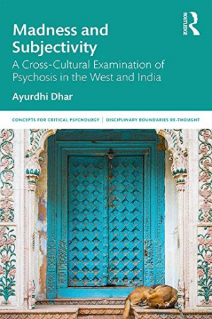 Madness and Subjectivity: A Cross-Cultural Examination of Psychosis in the West and India (Concepts for Critical Psychology) - Ayurdhi Dhar [KSIĄŻKA]