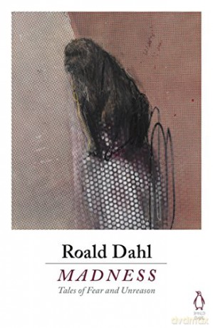Madness: tales of fear and unreason - Roald Dahl [KSIĄŻKA]