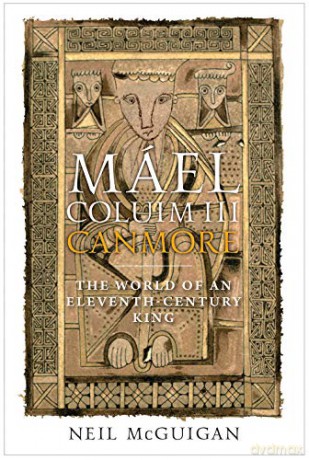 Mael Coluim III, Canmore: The World of an Eleventh-Century King: An Eleventh-Century Scottish King - Neil McGuigan [KSIĄŻKA]