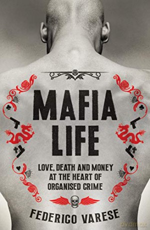 Mafia Life: Love, Death and Money at the Heart of Organised Crime - Professor Federico Varese [KSIĄŻKA]