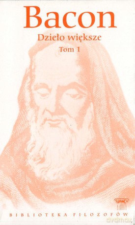 Biblioteka filozofów 24: Dzieło większe, Tom 1 - Francis Bacon [KSIĄŻKA]