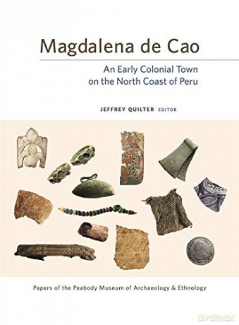 Magdalena de Cao: An Early Colonial Town on the North Coast of Peru: 87 (Papers of the Peabody Museum) - Jeffrey Quilter [KSIĄŻKA]