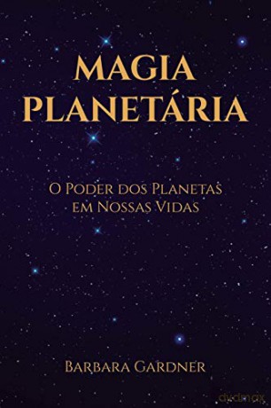 Magia Planetária: O Poder dos Planetas em Nossas Vidas - Barbara Gardner [KSIĄŻKA]