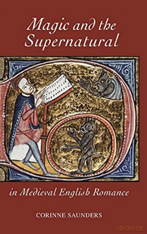 Magic and the Supernatural in Medieval English Romance (Studies in Medieval Romance) - Corinne Saunders [KSIĄŻKA]