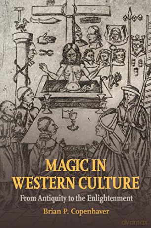 Magic in Western Culture: From Antiquity to the Enlightenment - Brian P. Copenhaver [KSIĄŻKA]