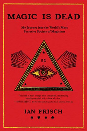 Magic Is Dead: My Journey into the World's Most Secretive Society of Magicians - Ian Frisch [KSIĄŻKA]