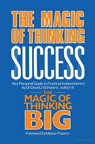 Magic of Thinking Success: Your Personal Guide to Financial Independence - Dr. David J Schwartz [KSIĄŻKA]