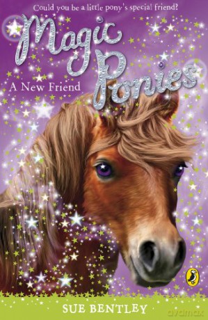 Magic Ponies: A New Friend (Magic Ponies, 1) - Sue Bentley [KSIĄŻKA]