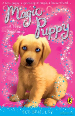 Magic Puppy: A New Beginning (Magic Puppy, 1) - Sue Bentley [KSIĄŻKA]