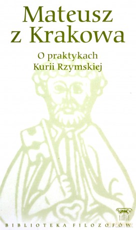 Biblioteka filozofów 45: O praktykach Kurii Rzymskiej - Mateusz z Krakowa [KSIĄŻKA]
