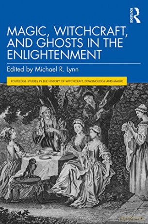 Magic, Witchcraft, and Ghosts in the Enlightenment (Routledge Studies in the History of Witchcraft, Demonology and Magic) - Michael R. Lynn [KSIĄŻKA]