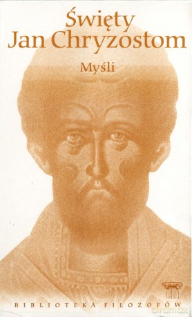 Biblioteka filozofów 47: Myśli - Święty Jan Chryzostom [KSIĄŻKA]