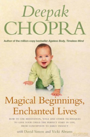 Magical Beginnings, Enchanted Lives: How to use meditation, yoga and other techniques to give your child the perfect start in life, from conception to early - David Simon [KSIĄŻKA]