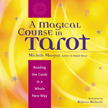 Magical Course in Tarot: Reading the Cards in a Whole New Way - Michele Morgan [KSIĄŻKA]