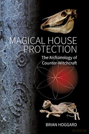 Magical House Protection: The Archaeology of Counter-Witchcraft - Brian Hoggard [KSIĄŻKA]