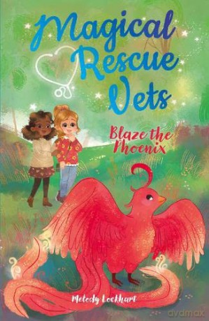Magical Rescue Vets: Blaze the Phoenix (Magical Rescue Vets, 3) - Melody Lockhart [KSIĄŻKA]