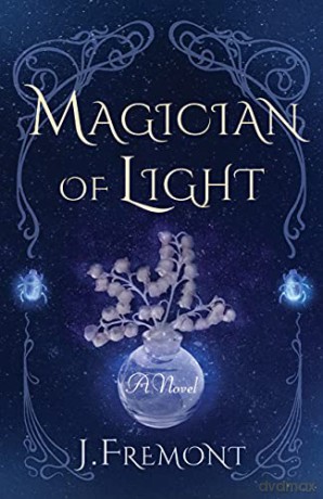 Magician of Light: A Novel - J Fremont [KSIĄŻKA]