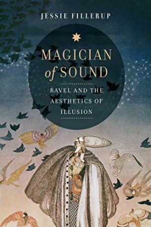 Magician of Sound: Ravel and the Aesthetics of Illusion: 29 (California Studies in 20th-Century Music) - Jessie Fillerup [KSIĄŻKA]