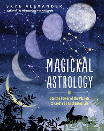 Magickal Astrology: Use the Power of the Planets to Create an Enchanted Life - Skye Alexander [KSIĄŻKA]