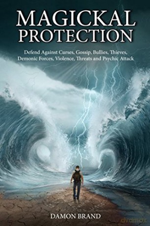 Magickal Protection: Defend Against Curses, Gossip, Bullies, Thieves, Demonic Forces, Violence, Threats and Psychic Attack (The Gallery of Magick) - Damon Brand [KSIĄŻKA]