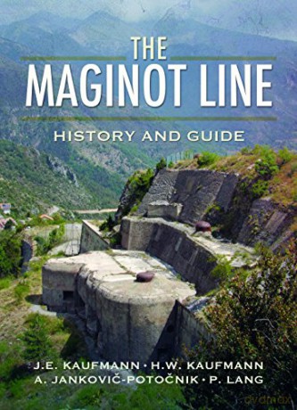 Maginot Line: History and Guide - J. E. Kaufmann [KSIĄŻKA]