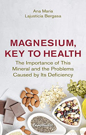 Magnesium, Key to Health: The Importance of This Mineral and the Problems Caused by it's Deficiency - Ana Maria Lajusticia Bergasa [KSIĄŻKA]