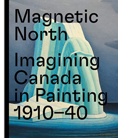 Magnetic North: Imagining Canada in Painting 1910-1940 - Caroline Monnet [KSIĄŻKA]