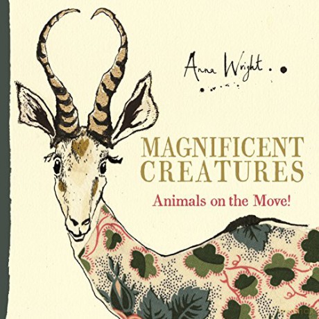 Magnificent Creatures: Animals on the Move!: 1 - Anna Wright [KSIĄŻKA]