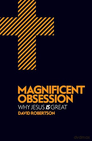 Magnificent Obsession: Why Jesus is Great - David Robertson [KSIĄŻKA]