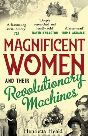 Magnificent Women and their Revolutionary Machines - Henrietta Heald [KSIĄŻKA]