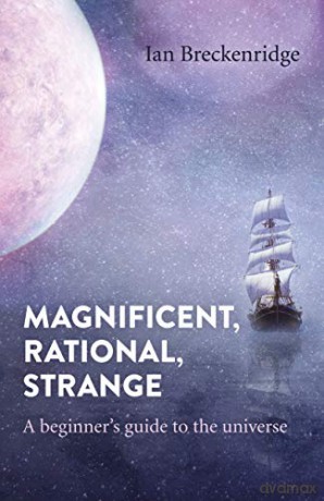 Magnificent, Rational, Strange; A beginner's guide to the universe - Ian Breckenridge [KSIĄŻKA]