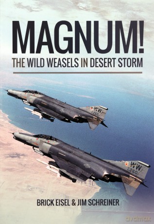 Magnum! The Wild Weasels in Desert Storm: The Elimination of Iraq's Air Defence - Braxton R. Eisel [KSIĄŻKA]
