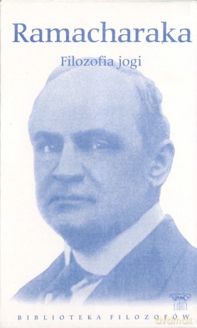 Biblioteka filozofów 65: Filozofia jogi - Yogi Ramacharaka [KSIĄŻKA]