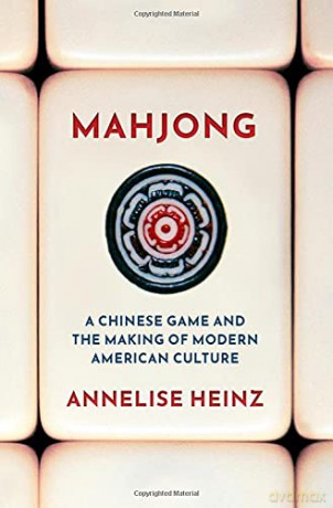 Mahjong: A Chinese Game and the Making of Modern American Culture - Annelise Heinz [KSIĄŻKA]