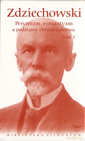 Biblioteka filozofów 66: Pesymizm, romantyzm a podstawy religii chrześcijańskiej, Tom 1 - Marian Zdziechowski [KSIĄŻKA]