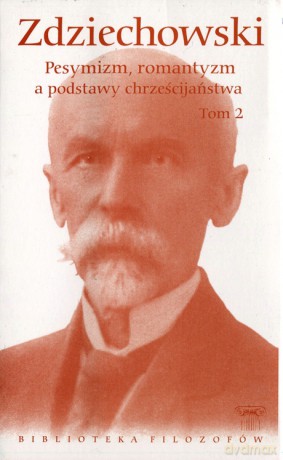 Biblioteka filozofów 67:  Pesymizm, romantyzm a podstawy religii chrześcijańskiej, Tom 2 - Marian Zdziechowski [KSIĄŻKA]