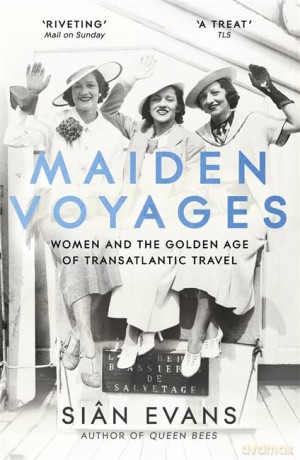 Maiden Voyages: women and the Golden Age of transatlantic travel - Siân Evans [KSIĄŻKA]