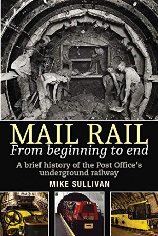 Mail Rail From Beginning to End: A brief history of the Post Office's underground railway - Mike Sullivan [KSIĄŻKA]