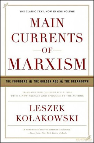 Main Currents of Marxism: The Founders - The Golden Age - The Breakdown - Leszek Kolakowski [KSIĄŻKA]