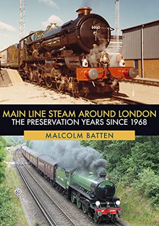 Main Line Steam Around London: The Preservation Years Since 1968 - Malcolm Batten [KSIĄŻKA]