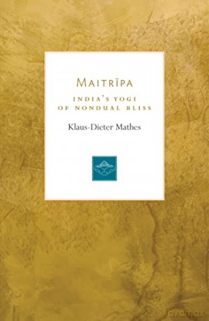 Maitripa: India's Yogi of Nondual Bliss (Lives of the Masters) - Klaus-Dieter Mathes [KSIĄŻKA]