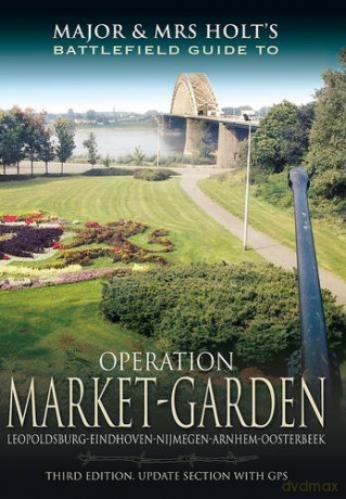 Major and Mrs Holt's Battlefield Guide: Operation Market Garden: Leopoldsburg-eindhoven-nijmegen-arnhem-osterbeek - Tonie Holt [KSIĄŻKA]