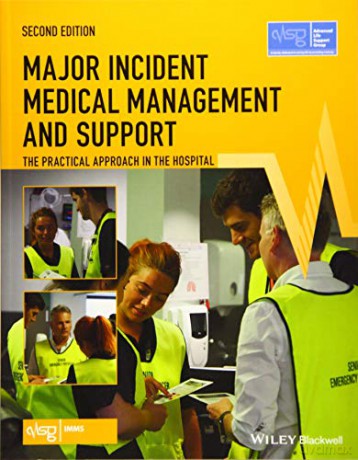 Major Incident Medical Management and Support: The Practical Approach in the Hospital, 2nd Edition (Advanced Life Support Group) - Advanced Life Support Group (ALSG) [KSIĄŻKA]