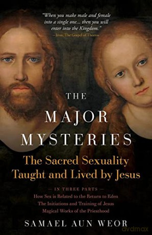 Major Mysteries: The Sacred Sexuality Taught and Lived by Jesus - Samael Aun Weor [KSIĄŻKA]