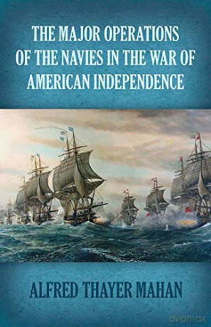 Major Operations of the Navies in the War of American Independence (Dover Military History, Weapons, Armor) - Alfred Thayer Mahan [KSIĄŻKA]