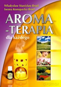 Aromaterapia Dla Każdego - Iwona Konopacka-Brud, Władysław Brud [KSIĄŻKA]